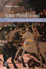 John Hawkwood. Un mercenario inglese nell'Italia del Trecento