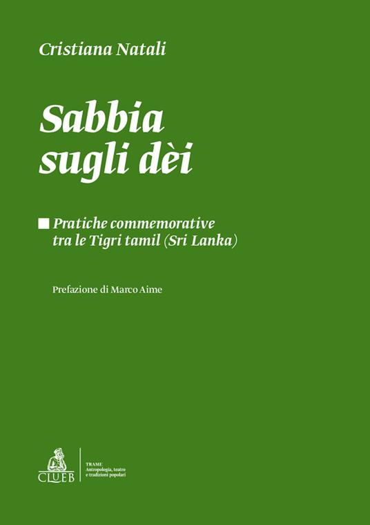 Sabbia sugli dèi. Pratiche commemorative tra le Tigri Tamil (Sri Lanka) - Cristiana Natali - copertina