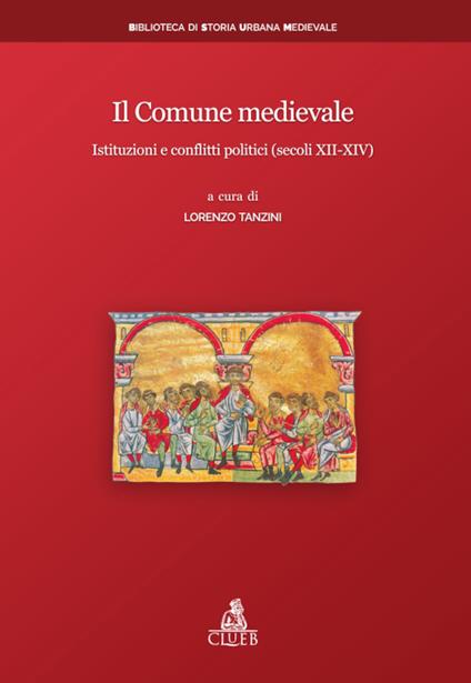 Il Comune medievale. Istituzioni e conflitti politici (secoli XII-XIV) - Lorenzo Tanzini - copertina