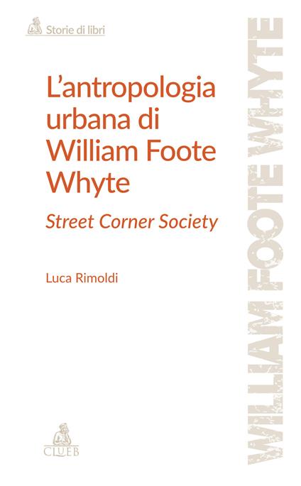 L'antropologia urbana di William Foote Whyte. Street Corner Society - Luca Rimoldi - copertina