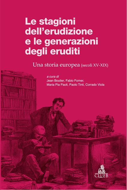 Le stagioni dell'erudizione e le generazioni degli eruditi. Una storia europea (secoli XV-XIX) - copertina