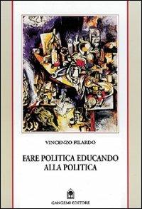 Fare politica educando alla politica. Appunti da Reggio e delle Calabrie 1985-1999 - Vincenzo Filardo - copertina