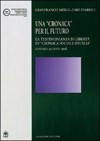 Una cronaca per il futuro. La testimonianza di libertà di «Cronaca sociale d'Italia» gennaio-agosto 1926 - Gianfranco Merli,Emo Sparisci - copertina