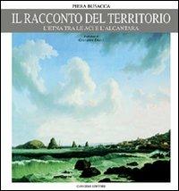 Il racconto del territorio. L'Etna tra le Aci e l'Alcantara - Piera Busacca - copertina