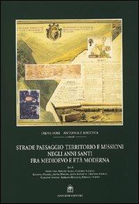 Strade, paesaggio, territorio e missioni negli anni santi fra Medioevo e età moderna. Con CD-ROM - Irene Fosi,Antonia Recchia - copertina