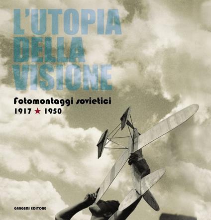 L' utopia della visione. Fotomontaggi sovietici 1917-1950 - Federica Pirani,Simonetta Tozzi - ebook