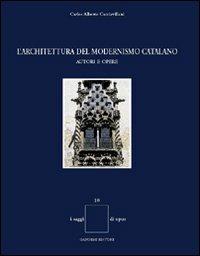 L'architettura del modernismo catalano. Autori e opere - Carlos A. Cacciavillani - copertina