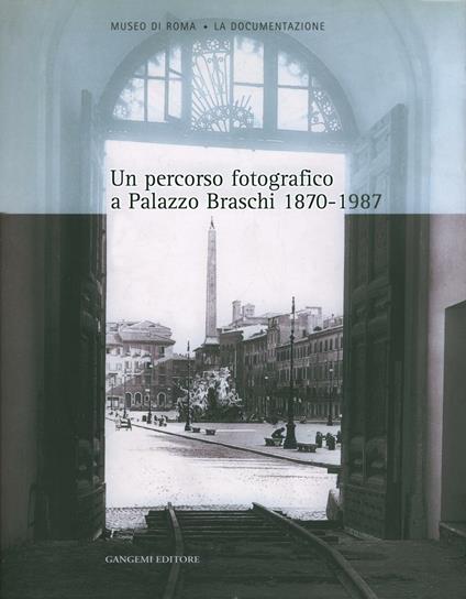 Un percorso fotografico a palazzo Braschi (1870-1987). Catalogo della mostra. Ediz. illustrata - Anita Margiotta,Maria Grazia Massafra - ebook
