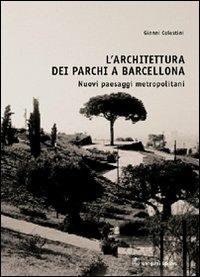 L'architettura dei parchi a Barcellona. Nuovi paesaggi metropolitani - Gianni Celestini - copertina