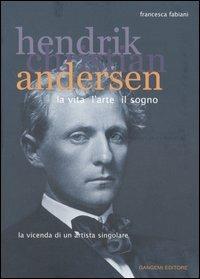 Hendrik Christian Andersen. La vita, l'arte, il sogno - Francesca Fabiani - copertina