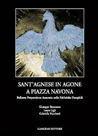 Sant'Agnese in Agone a piazza Navona. Bellezza, proporzione, armonia nelle fabbriche Pamphili - Giuseppe Simonetta,Laura Gigli,Gabriella Marchetti - copertina