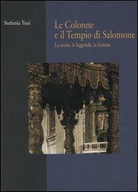 Le colonne e il tempio di Salomone. La storia, la leggenda, la fortuna - Stefania Tuzi - copertina