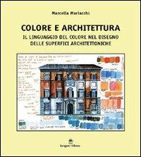 Colore e architettura. Il linguaggio del colore nel disegno delle superfici - Marcella Morlacchi - copertina