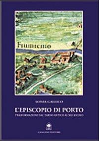 L' Episcopio di Porto. Trasformazioni dal tardo-antico al XX secolo - Sonia Gallico - copertina