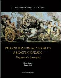 Palazzo Boncompagni Corcos a Monte Giordano. Programmi e immagini - Eliana Uttaro,Laura Gigli - copertina