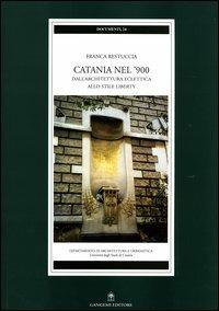Catania nel '900. Dall'architettura eclettica allo stile liberty - Franca Restuccia - copertina