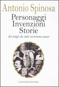 Personaggi, invenzioni, storie dei tempi che tutti vorremmo nuovi - Antonio Spinosa - copertina