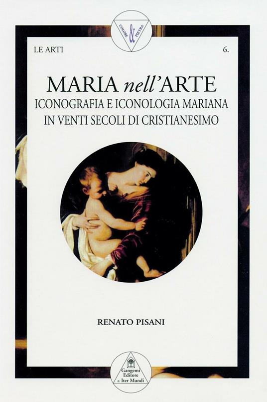 Maria nell'arte. Iconografia e iconologia mariana in venti secoli di cristianesimo - Renato Pisani - ebook