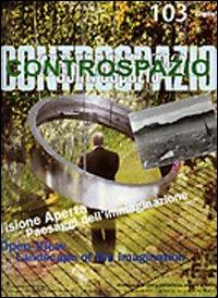 Controspazio (2003). Vol. 103: Visione aperta. Paesaggi dell'immaginazione-Open view. Landscape of the imagination. - Marcello Fabbri - copertina