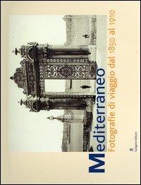 Mediterraneo. Fotografie di viaggio dal 1850 al 1910. Catalogo della mostra (Roma, 7 aprile-6 giugno 2004) - copertina