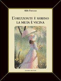 L'orizzonte è sereno. La meta è vicina - Aldo Fortuna - copertina