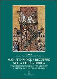 Manutenzione e recupero nella città storica. «L'inserzione del nuovo nel vecchio» a trenta anni da Cesare Brandi - copertina