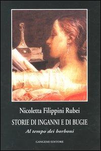 Storie di inganni e di bugie. Al tempo dei Borboni - Nicoletta Filippini Rubei - copertina
