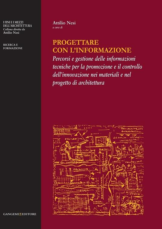 Progettare con l'informazione. Percorsi e gestione delle informazioni tecniche per la promozione e il controllo dell'innovazione nei materiali e nel progetto di architettura. Ediz. illustrata - Attilio Nesi - ebook