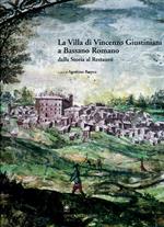 La villa di Vincenzo Giustiniani a Bassano Romano dalla storia al restauro. Ediz. illustrata