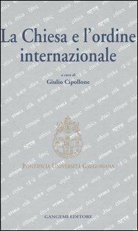 La Chiesa e l'ordine internazionale. Atti del Convegno internazionale (Roma, 23-24 maggio 2003) - copertina