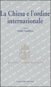 La Chiesa e l'ordine internazionale. Atti del Convegno internazionale (Roma, 23-24 maggio 2003) - copertina