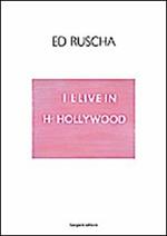 Ed Ruscha. I I-live in H-Hollywood. Ediz. italiana e inglese