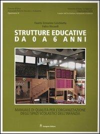Strutture educative da 0 a 6 anni. Manuale di qualità per l'organizzazione degli spazi scolastici dell'infanzia - Fausto E. Leschiutta,Fabio Viscardi - copertina