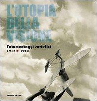 L' utopia della visione. Fotomontaggi sovietici 1917-1950 - copertina
