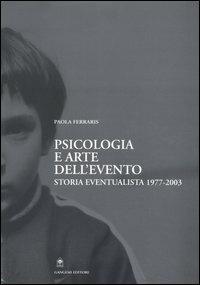 Psicologia e arte dell'evento. Storia eventualista 1977-2003 - Paola Ferraris - copertina