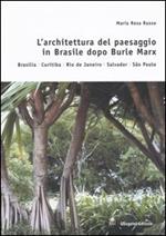 L' architettura del paesaggio in Brasile dopo Burle Marx. Brasilia, Curitiba, Rio de Janeiro, Salvador, Sao Paulo