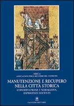 Manutenzione e recupero nella città storica. Conservazione e normativa: esperienze recenti