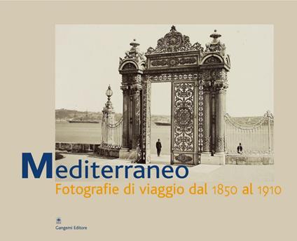 Mediterraneo. Fotografie di viaggio dal 1850 al 1910. Catalogo della mostra (Roma, 7 aprile-6 giugno 2004) - Anita Margiotta,Federica Pirani - ebook