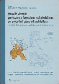 Marcello Vittorini: professione e formazione multidisciplinare per progetti di piano e architettura. I casi delle Colline Romane e della Darsena di Città a Ravenna - copertina