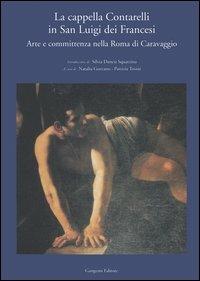 La cappella Contarelli in San Luigi dei Francesi. Arte e committenza nella Roma di Caravaggio - copertina