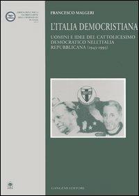 L' Italia democristiana. Uomini e idee del cattolicesimo democratico nell'Italia repubblicana (1943-1993) - Francesco Malgeri - copertina