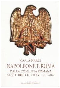 Napoleone e Roma. Dalla consulta romana al ritorno di Pio VII (1811-1814) - Carla Nardi - copertina