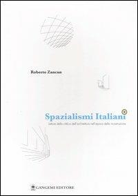 Spazialismi italiani. Letture della città e dell'architettura nell'epoca della ricostruzione - Roberto Zancan - copertina