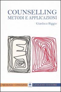 Counselling. Metodi e applicazioni - Gianluca Biggio - copertina