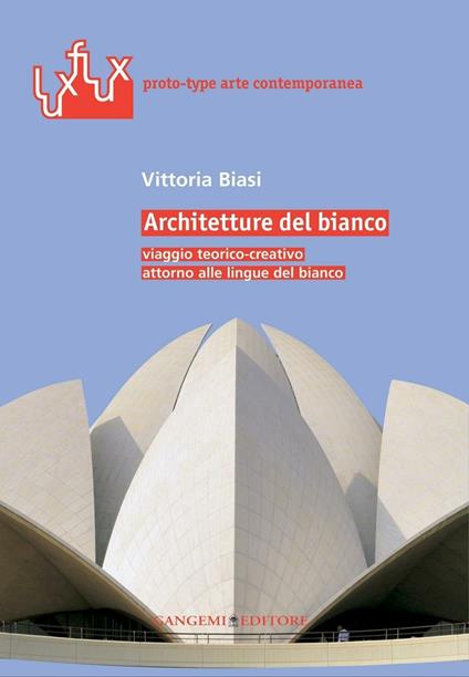 Architetture del bianco. Viaggio teorico-creativo attorno alle lingue del bianco. Ediz. illustrata - Vittoria Biasi - ebook