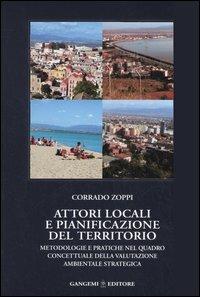 Attori locali e pianificazione del territorio. Metodologie e pratiche nel quadro concettuale della valutazione ambientale strategica - Corrado Zoppi - copertina