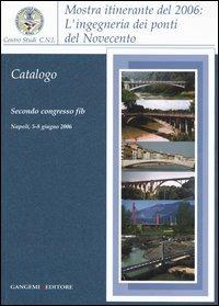 L'ingegneria dei ponti del Novecento. Mostra itinerante (2006). Ediz. illustrata - copertina