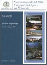 L' ingegneria dei ponti del Novecento. Mostra itinerante (2006). Ediz. illustrata