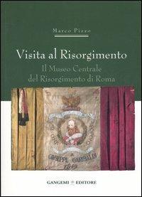Visita al Risorgimento. Il Museo centrale del Risorgimento di Roma - Marco Pizzo - copertina