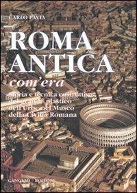 Roma antica, com'era. Storia e tecnica costruttiva del grande plastico dell'urbe nel Museo della civiltà romana. Ediz. illustrata - Carlo Pavia - copertina